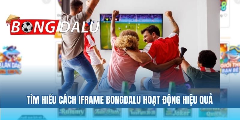 Tìm hiểu cách iFrame Bongdalu hoạt động hiệu quả